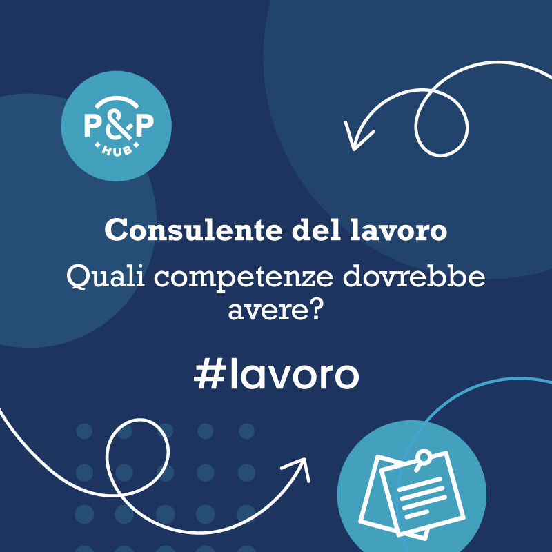 Consulente del lavoro - quali competenze dovrebbe avere?